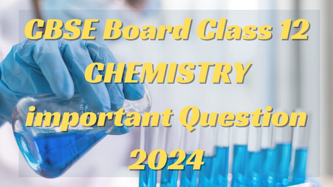 CBSE Board Class 12 Chemistry Important Questions 2024