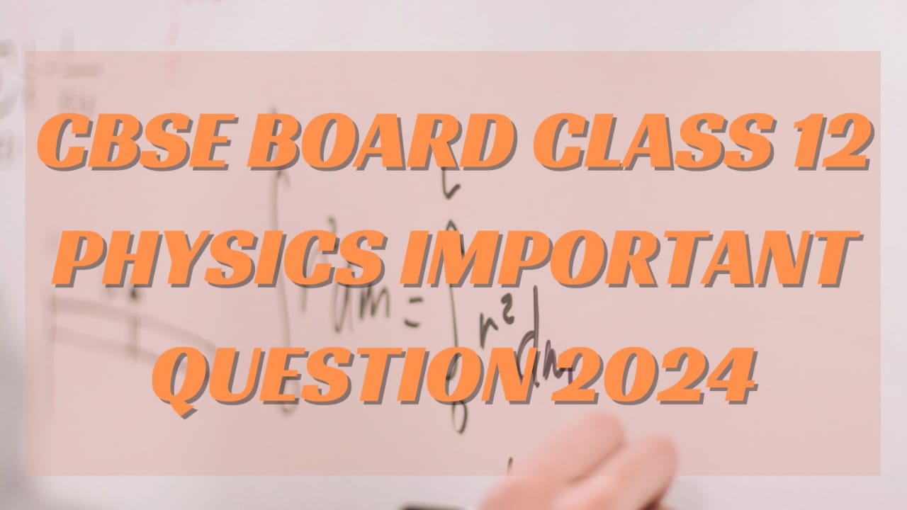 CBSE Board Class 12 Physics Important Questions 2024