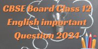 CBSE Board Class 12 English Important Questions 2024