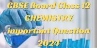 CBSE Board Class 12 Chemistry Important Questions 2024