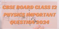 CBSE Board Class 12 Physics Important Questions 2024