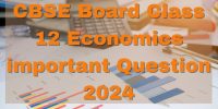 CBSE Board Class 12 Economics Important Questions 2024